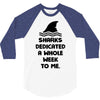 Sharks Dedicated A Whole Week To Me 3/4 Sleeve Shirt