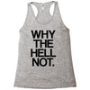 why the hell not Racerback Tank