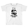 Still Alive Bitches Toddler T-shirt