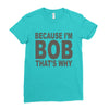 bicause im bob Ladies Fitted T-Shirt
