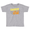 tomorrow, the today of the future Toddler T-shirt