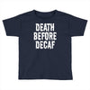death before decaf Toddler T-shirt