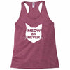 meow or never Racerback Tank