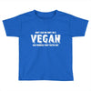 Don't Ask Me Why I'm A Vegan Ask Yourself Why You're Not Toddler T-shirt