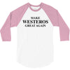 Make Westeros Great Again 3/4 Sleeve Shirt