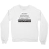 In My Defense I WAs Left Unsupervised Crewneck Sweatshirt
