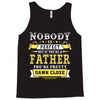 Nobody Is Perfect But If You Are A Father You Are Pretty Damn Close Tank Top