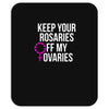 keep your rosaries off my ovaries Mousepad
