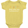 Baby Why You Bullshittin Baby Bodysuit