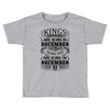 Real Kings Are Born On December 3 Toddler T-shirt