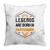 Legends are born in November Throw Pillow