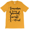 feminism is my second favorite f word T-Shirt