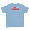 i love my girlfriend Youth Tee