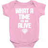 what a time to be alive Baby Onesie