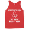 Never Trust An Atom Tank Top