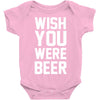 wish you were beer funny Baby Onesie
