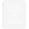 good times and tan lines Mousepad