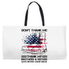 Veteran Don't Thank Me Thank My Brothers &amp; Sisters Who Never Came Back Weekender Totes