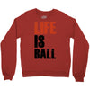 life is ball Crewneck Sweatshirt
