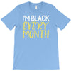 i'm black every month T-Shirt