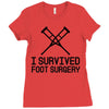 I Survived Foot Surgery Ladies Fitted T-Shirt