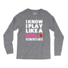 I Know I Play Like A Girl Try To Keep Up Long Sleeve Shirts