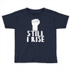 still i rise Toddler T-shirt