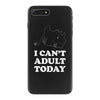 i Can't Adult Today iPhone 7 Plus Case