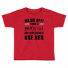 Back Off Crazy Gigi Afraid To Use Her Toddler T-shirt
