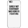 surely not everybody was kung fu fighting iPhone 6/6s Case