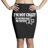 i'm not crazy my mother had me tested t shirt Pencil Skirts