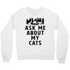 ask me about my cats Crewneck Sweatshirt