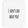 i don'tcare about you Mousepad