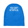 you can't sit with us Baby Beanies