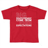 big disappointment come from high expectations Toddler T-shirt