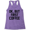 ok, but first coffee Racerback Tank