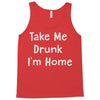 take me drunk i'm home Tank Top