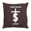 jesus saves i spend funny statement Throw Pillow