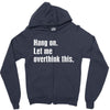 hang on. let me overthink this.. Popular T shirts Zipper Hoodie