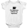 i'm depresso without my espresso Baby Bodysuit
