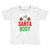 working on my santa body Toddler T-shirt