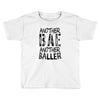 another bae another baller girls Toddler T-shirt
