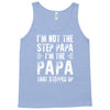 I&rsquo;M not the Step Papa I&rsquo;M The Papa That STEPPED UP Tank Top
