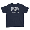 normal people scare me Youth Tee