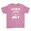 Legends Are Born In July Youth Tee