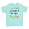let's get one thing straight im not Youth Tee