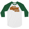 drunk show 3/4 Sleeve Shirt
