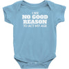 i see no good reason to act my age Baby Onesie