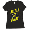 boldly go away Ladies Fitted T-Shirt
