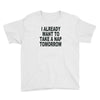 i already want to take a nap Youth Tee